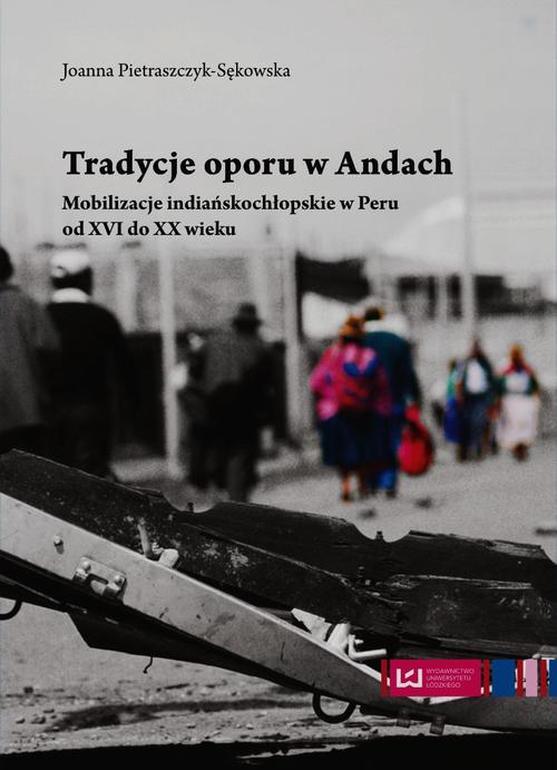 EBOOK Tradycje oporu w Andach Mobilizacje indiańskochłopskie w Peru od XVI do XX wieku