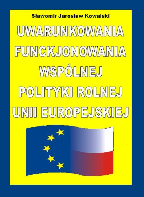 EBOOK Uwarunkowania funkcjonowania Wspólnej Polityki Rolnej Unii Europejskiej