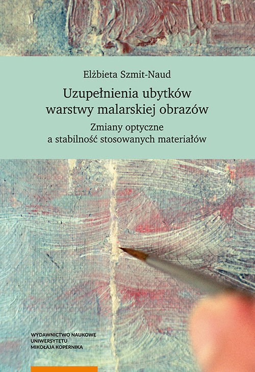 EBOOK Uzupełnienia ubytków warstwy malarskiej obrazów. Zmiany optyczne a stabilność stosowanych materiałów