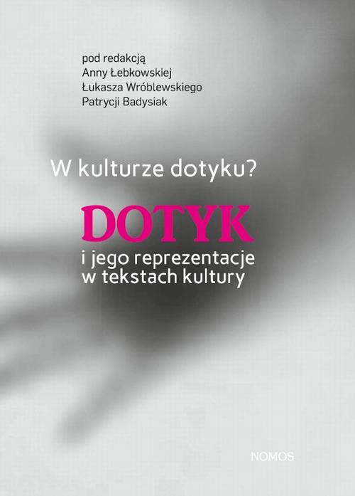 EBOOK W kulturze dotyku? Dotyk i jego reprezentacje w tekstach kultury