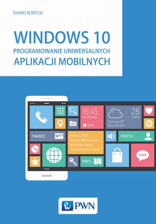 EBOOK Windows 10. Programowanie uniwersalnych aplikacji mobilnych