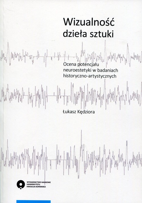EBOOK Wizualność dzieła sztuki. Ocena potencjału neuroestetyki w badaniach historyczno-artystycznych