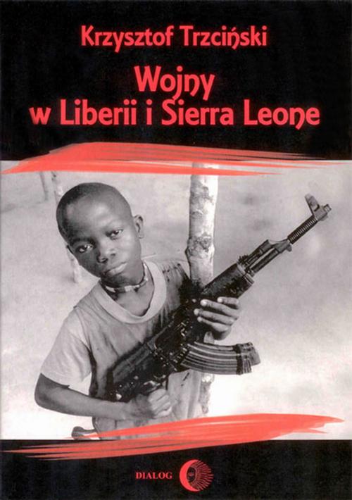 EBOOK Wojny w Liberii i Sierra Leone (1989-2002) Geneza, przebieg i następstwa