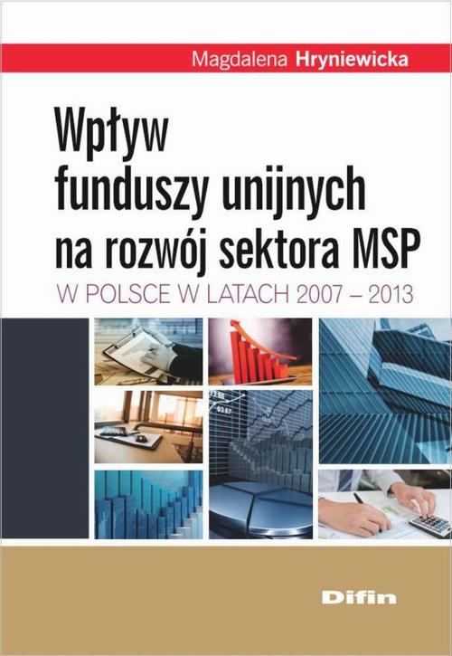 EBOOK Wpływ funduszy unijnych na rozwój sektora MSP w Polsce w latach 2007-2013