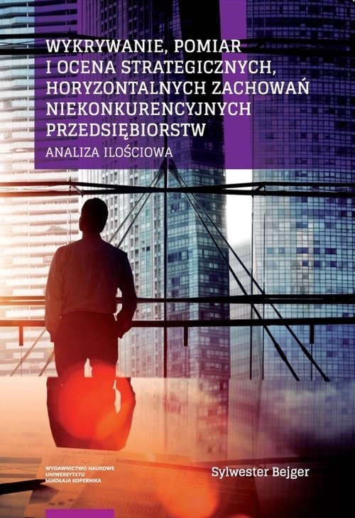 EBOOK Wykrywanie, pomiar i ocena strategicznych, horyzontalnych zachowań niekonkurencyjnych przedsiębiorstw