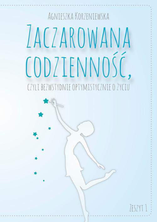 EBOOK Zaczarowana codzienność, czyli bezwstydnie optymistycznie o życiu. Zeszyt 1