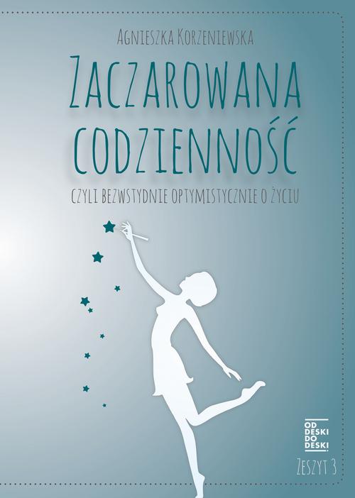 EBOOK Zaczarowana codzienność, czyli bezwstydnie optymistycznie o życiu. Zeszyt 3