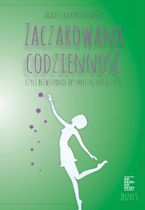 EBOOK Zaczarowana codzienność, czyli bezwstydnie optymistycznie o życiu. Zeszyt 5