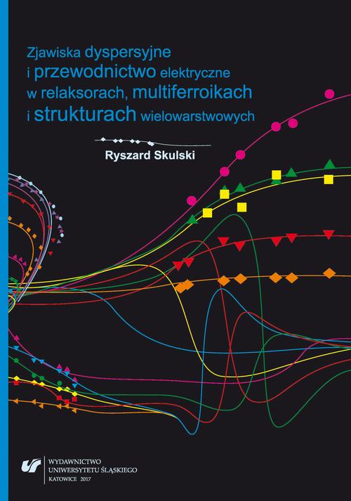 EBOOK Zjawiska dyspersyjne i przewodnictwo elektryczne w relaksorach, multiferroikach i strukturach wielowarstwowych