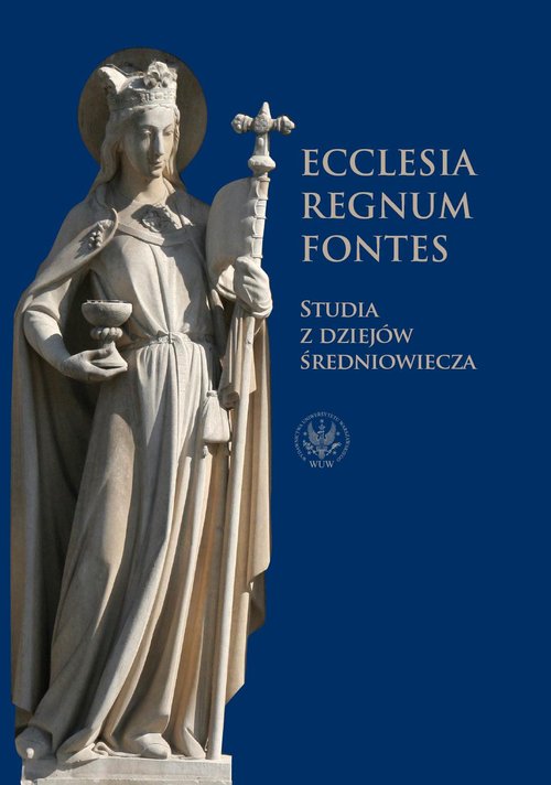 Ecclesia - Regnum - Fontes. Studia z dziejów średniowiecza