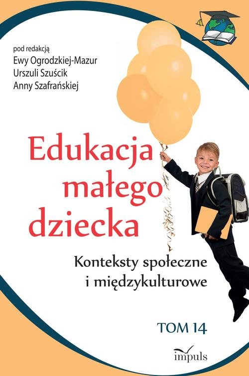 Edukacja małego dziecka Tom 14 Konteksty społeczne i międzykulturowe