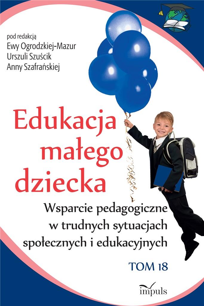 Edukacja małego dziecka Wsparcie pedagogiczne w trudnych sytuacjach społecznych i edukacyjnych Tom 1