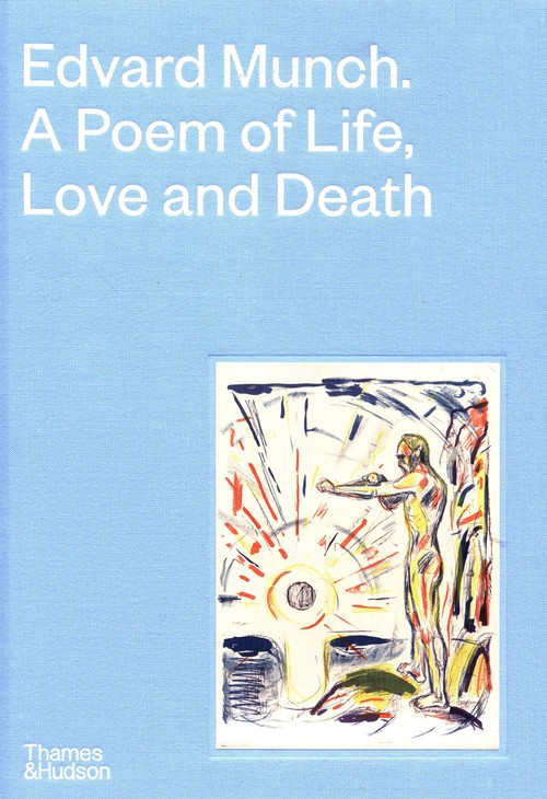Edvard Munch A Poem of Life, Love and Death