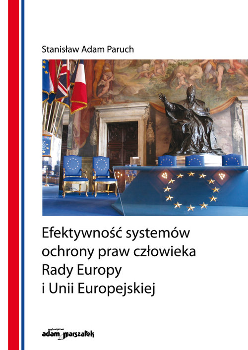 Efektywność systemów ochrony praw człowieka Rady Europy i Unii Europejskiej
