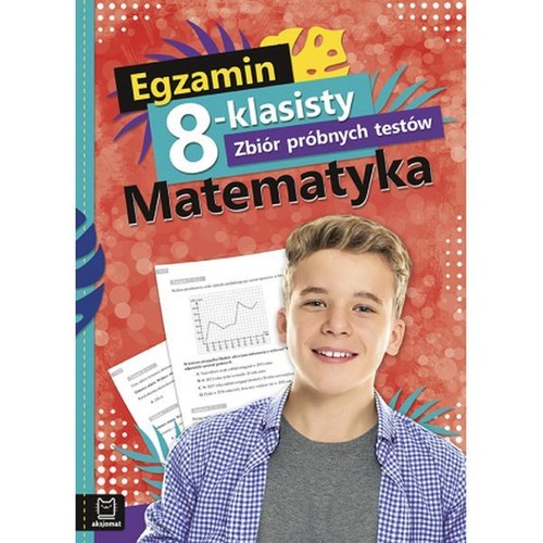 Egzamin 8-klasisty Zbiór próbnych testów Matematyka
