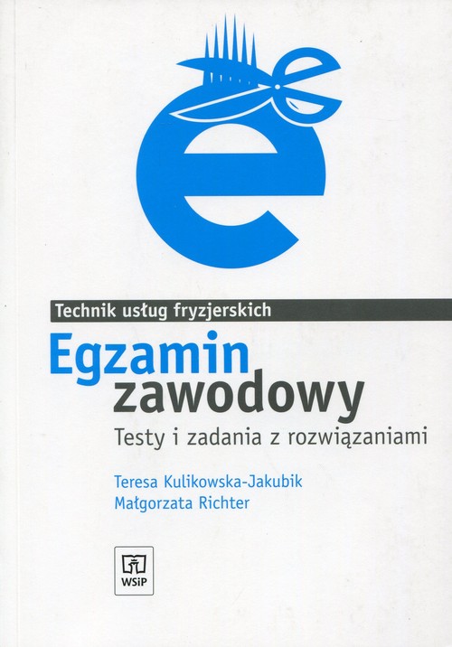 Egzamin zawodowy. Technik usług fryzjerskich. Testy i zadania z rozwiązaniami. Nauczanie zawodowe - szkoła ponadgimnazjalna