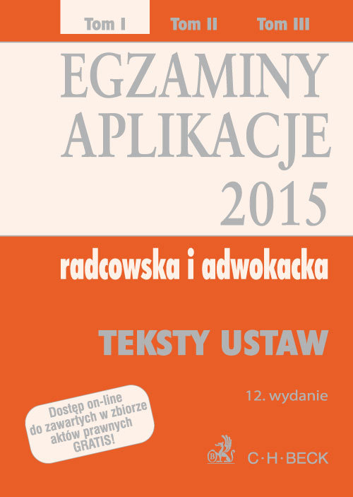 Egzaminy Aplikacje 2015. Radcowska i adwokacka. Teksty ustaw. Tom 1