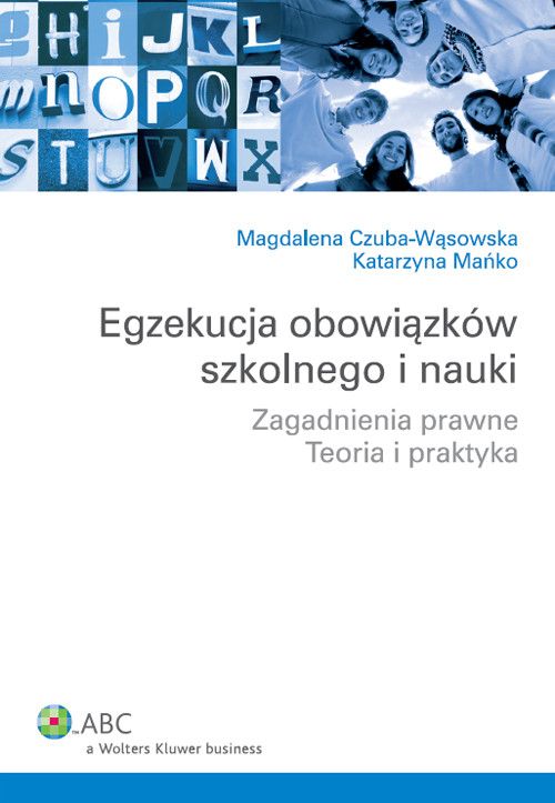 Egzekucja obowiązków szkolnego i nauki. Zagadnienia prawne. Teoria i praktyka