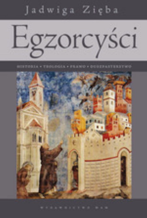 Egzorcyści Historia - teologia - prawo - duszpasterstwo