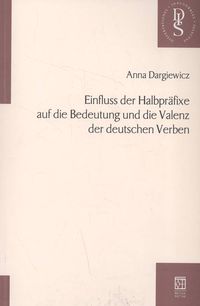 Einfluss der Halbpraefixe auf die Bedeutung und die Valenz der deutschen Verben