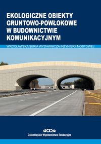 Ekologiczne obiekty gruntowo-powłokowe w budownictwie komunikacyjnym