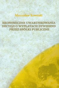 Ekonomiczne uwarunkowania decyzji o wypłatach dywidend przez spółki publiczne