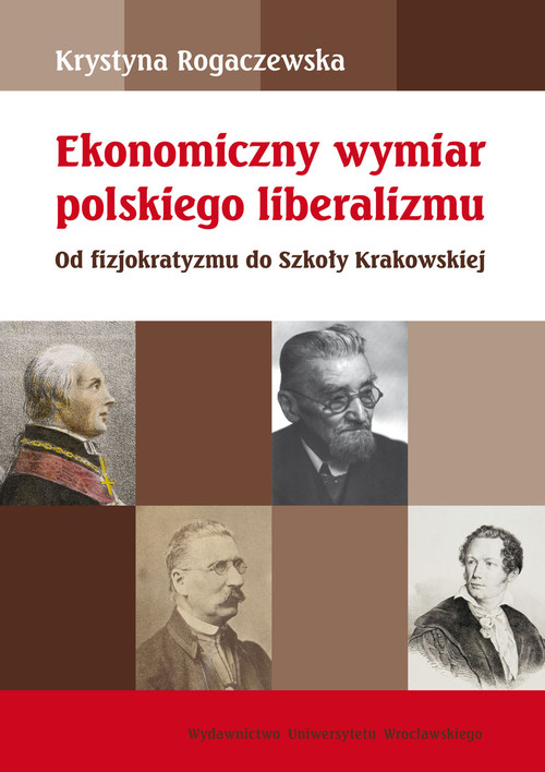 Ekonomiczny wymiar polskiego liberalizmu. Od fizjokratyzmu do Szkoły Krakowskiej