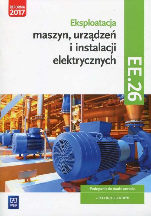Eksploatacja maszyn, urządzeń i instalacji elektrycznych Podręcznik Kwalifikacja EE.26