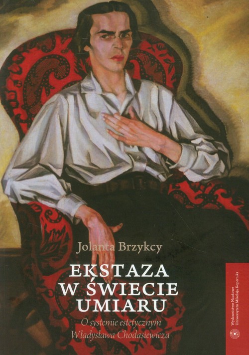 Ekstaza w świecie umiaru. O systemie estetycznym Władysława Chodasiewicza