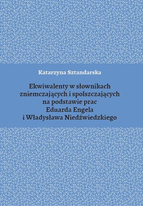 Ekwiwalenty w słownikach zniemczających i spolszczających na podstawie prac Eduarda Engela i Władysł