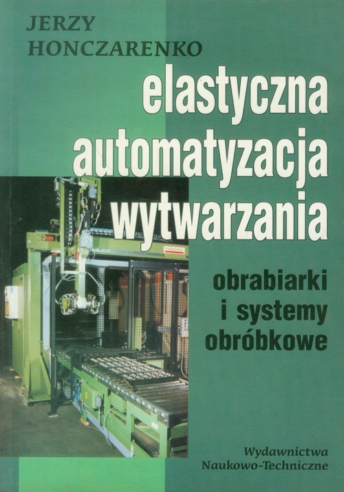 Elastyczna automatyzacja wytwarzania. Obrabiarki i systemy obróbkowe