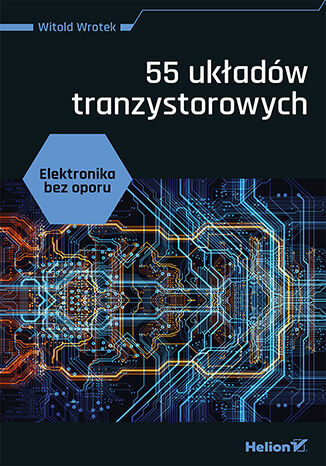 Elektronika bez oporu 55 układów tranzystorowych
