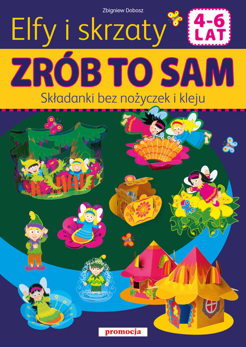 Zrób to sam. Składanki bez nożyczek i kleju. Elfy i skrzaty (4-6 lat)