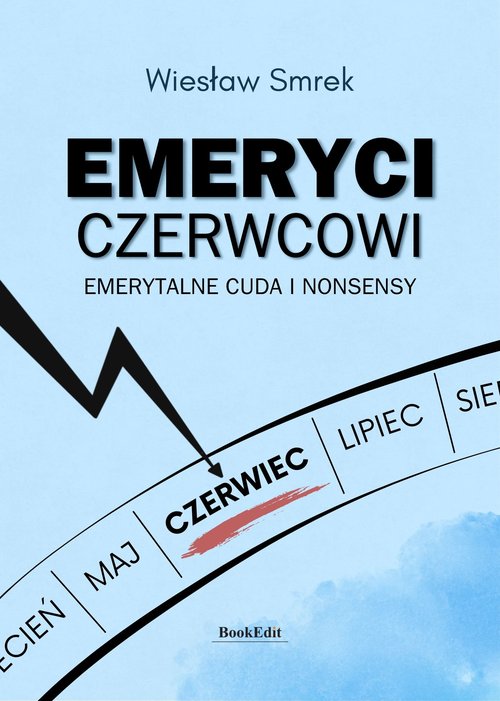 Emeryci czerwcowi Emerytalne cuda i nonsensy