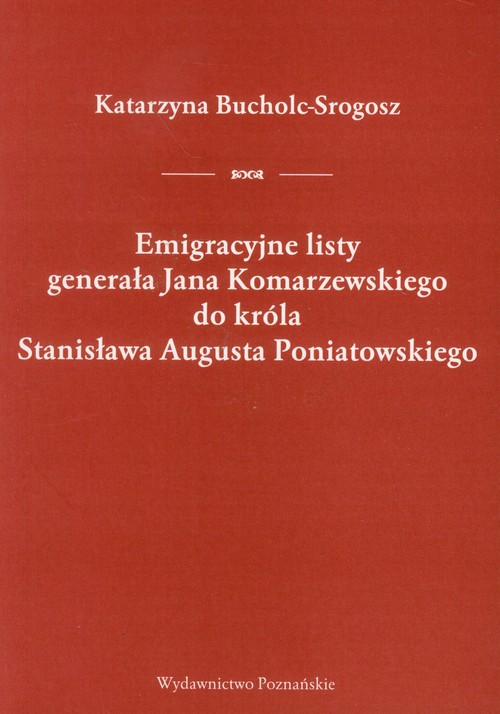 Emigracyjne listy generała Jana Komarzewskiego do króla Stanisława Augusta Poniatowskiego