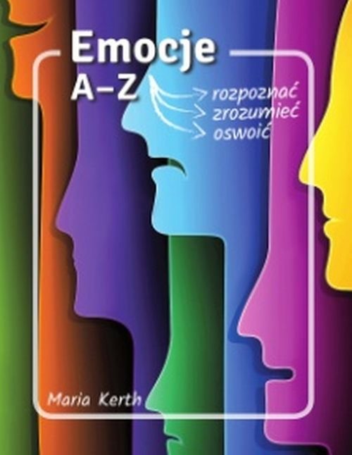 Emocje A-Z rozpoznać zrozumieć oswoić