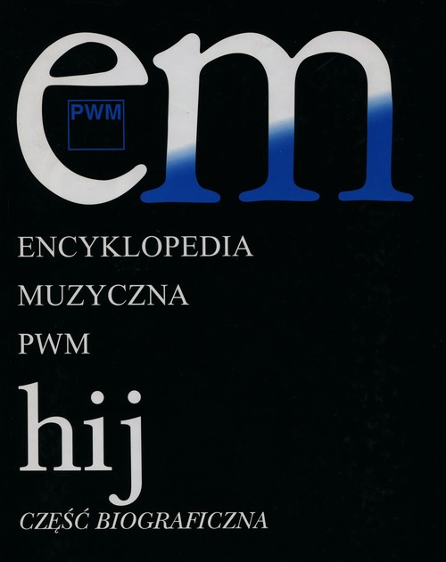 Encyklopedia muzyczna PWM, część biograficzna - tom 4 - "HIJ"