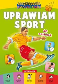 Encyklopedia przedszkolaka Uprawiam sport