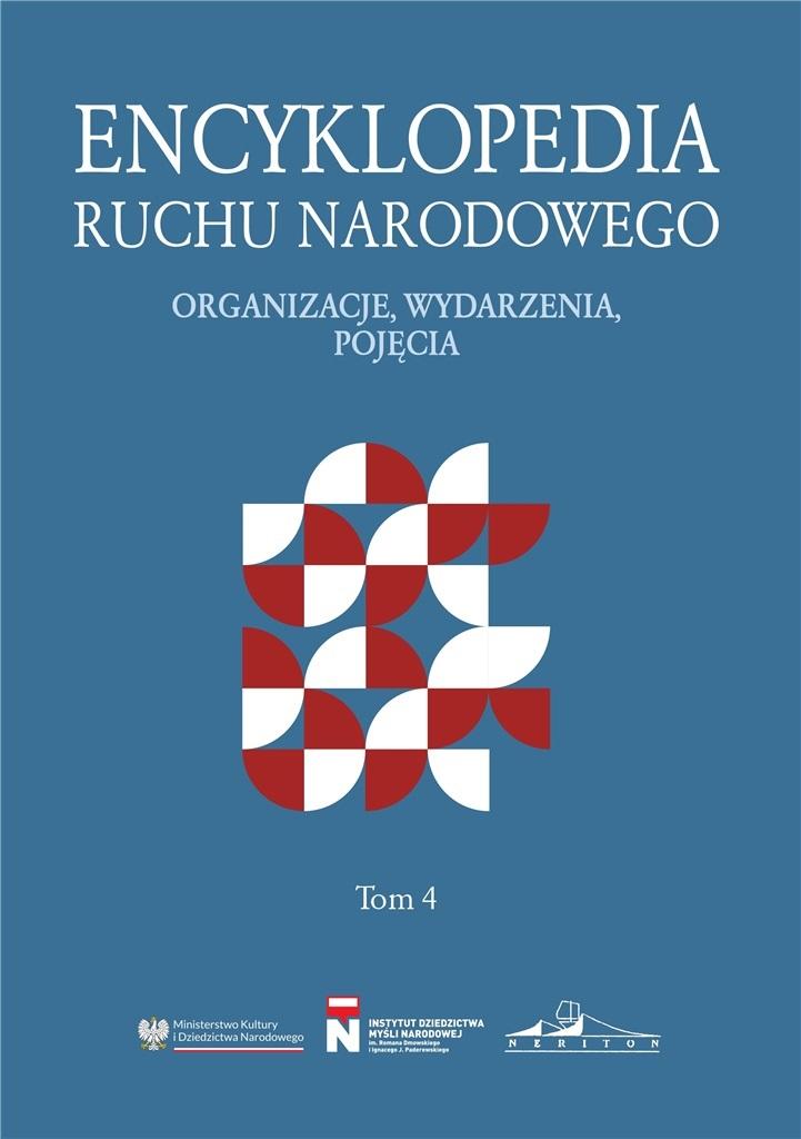 Encyklopedia Ruchu Narodowego. Organizacje, wydarzenia, pojęcia Tom 4