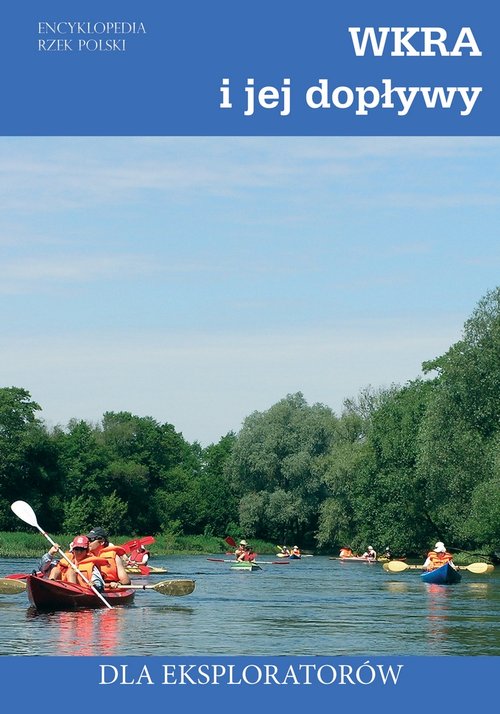 Encyklopedia Rzek Polski. Wkra i jej dopływy. Dla eksploratorów
