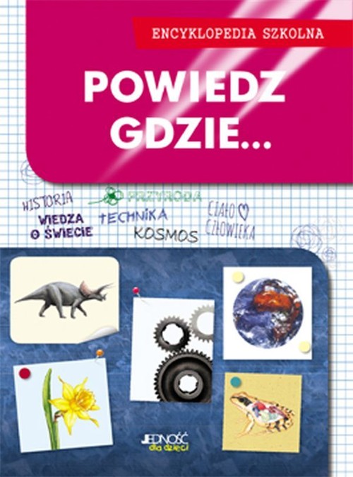 Encyklopedia szkolna. Powiedz, gdzie...