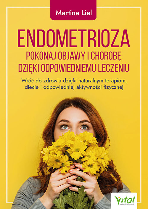 Endometrioza pokonaj objawy i chorobę dzięki właściwemu leczeniu