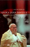 Epoka Jana Pawła II. Zrozumieć niezwykły pontyfikat