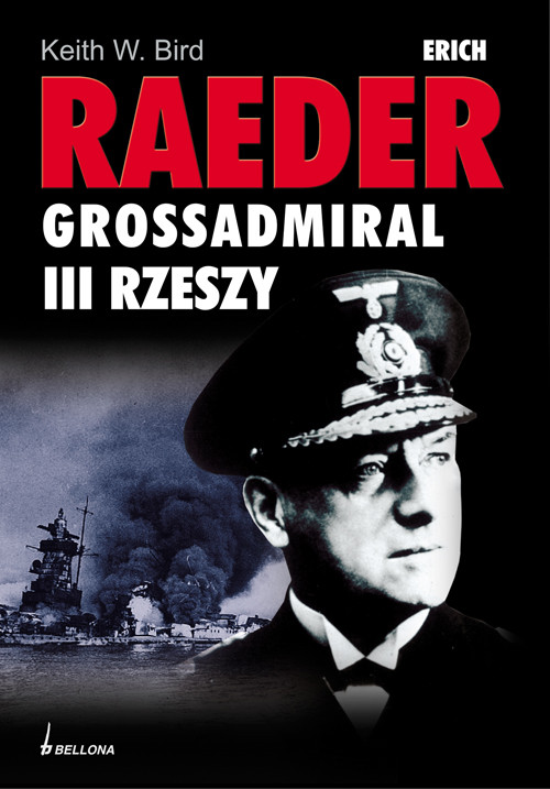 Erich Raeder. Grossadmiral III rzeszy