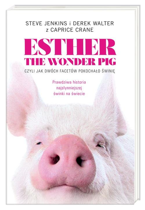 Esther the Wonder Pig, czyli jak dwóch facetów pokochało świnię