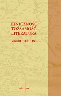 Etniczność. Tożsamość. Literatura. Zbiór studiów