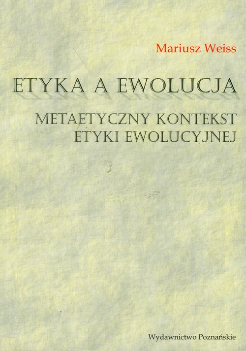 Etyka a ewolucja. Metaetyczny kontekst etyki ewolucyjnej