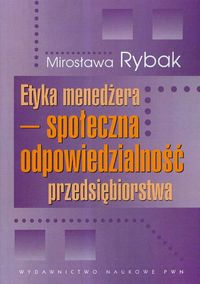 Etyka menedżera społeczna odpowiedzialność przedsiębiorstwa