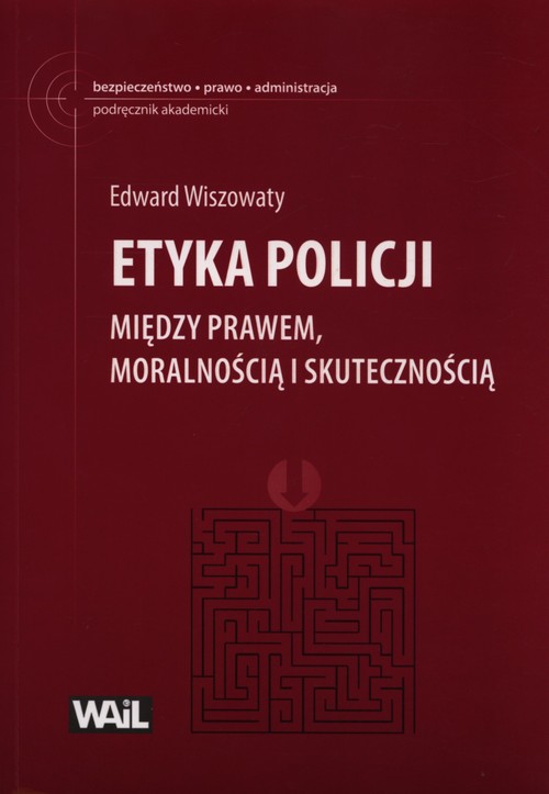 Etyka Policji. Między prawem, moralnością i skutecznością