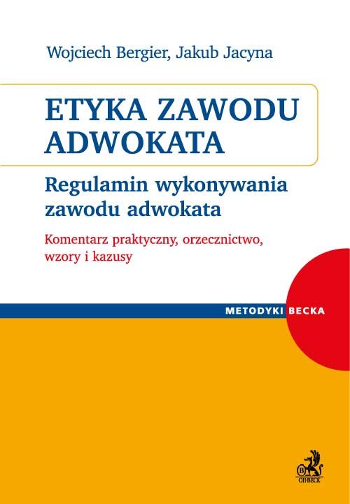 Metodyki Becka. Etyka zawodu adwokata. Regulamin wykonywania zawodu adwokata. Komentarz praktyczny, orzecznictwo, wzory i kazusy